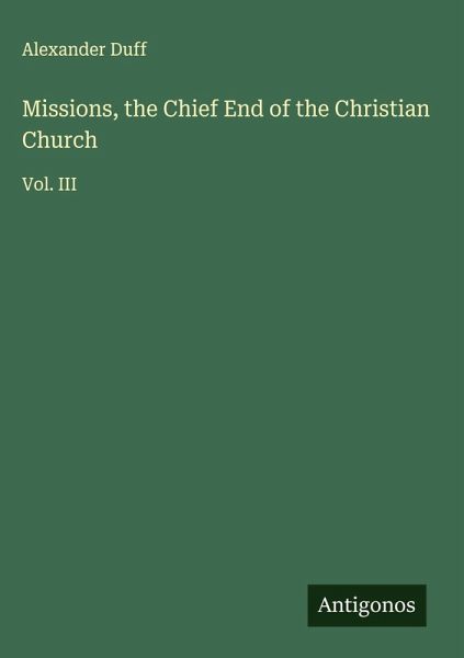 Missions, the Chief End of the Christian Church Missions, the Chief End of the Christian Church