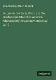 Letters on the Early History of the Presbyterian Church in America. Addressed to the Late Rev. Robert M. Laird