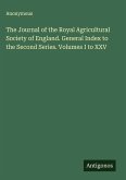 The Journal of the Royal Agricultural Society of England. General Index to the Second Series. Volumes I to XXV