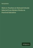 Hints to Teachers in National Schools: Selected from Modern Works on Practical Education