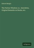 The Parlour Window; or, Anecdotes, Original Remarks on Books, etc.