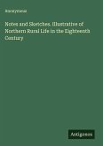 Notes and Sketches. Illustrative of Northern Rural Life in the Eighteenth Century