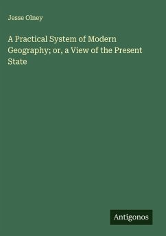 A Practical System of Modern Geography; or, a View of the Present State - Olney, Jesse