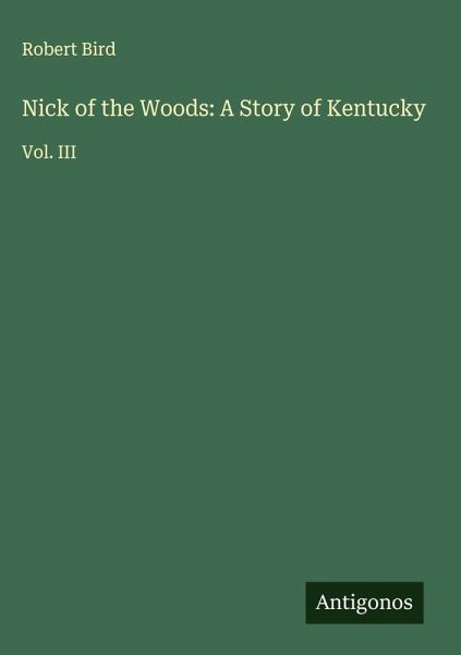 Nick of the Woods: A Story of Kentucky Nick of the Woods: A Story of Kentucky