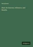 Heat: Its Sources, Influence, and Results.