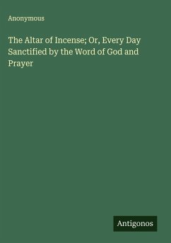 Cover The Altar of Incense; Or, Every Day Sanctified by the Word of God and Prayer