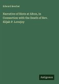 Narrative of Riots at Alton, in Connection with the Death of Rev. Elijah P. Lovejoy
