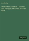 The South Sea Islanders: A Christian Tale. Moraig; or, The Seeker for God: A Poem.