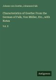 Characteristics of Goethe: From the German of Falk, Von Müller, Etc., with Notes