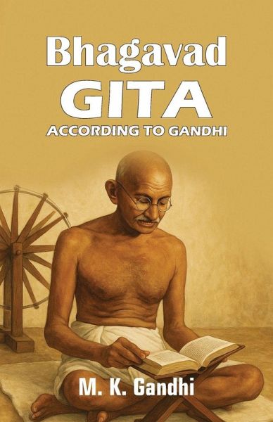 Bhagavad Gita According to Gandhi Bhagavad Gita According to Gandhi