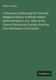 A Discourse, Embracing the Civil and Religious History of Rhode-Island; Delivered April 4, A.D. 1838, at the Close of the Second Century from the First Settlement of the Island