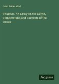 Thalassa. An Essay on the Depth, Temperature, and Currents of the Ocean