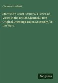 Stanfield's Coast Scenery. a Series of Views in the British Channel, From Original Drawings Taken Expressly for the Work