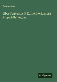 Liber Conventus S. Karherine Senensis Prope Edinburgum - Anonymous Liber Conventus S. Karherine Senensis Prope Edinburgum - Anonymous