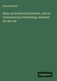 Hints on Scriptural Education, and on Instruction by Catechising; Intended for the Use