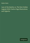 Lays of the Saintly; or, The New Golden Legend; With Twelve Page Illustrations and Vignette