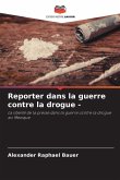 Reporter dans la guerre contre la drogue - Reporter dans la guerre contre la drogue -