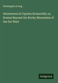Adventures of Captain Bonneville; or, Scenes Beyond the Rocky Mountains of the Far West