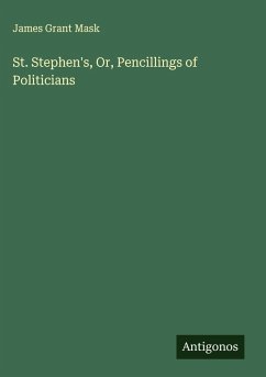 St. Stephen's, Or, Pencillings of Politicians Cover St. Stephen's, Or, Pencillings of Politicians