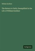 The Return to Faith, Exemplified in the Life of William Koellner The Return to Faith, Exemplified in the Life of William Koellner