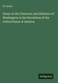 Essay on the Character and Influence of Washington in the Revolution of the United States of America