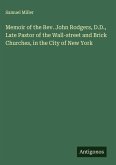 Memoir of the Rev. John Rodgers, D.D., Late Pastor of the Wall-street and Brick Churches, in the City of New York