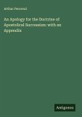 An Apology for the Doctrine of Apostolical Succession: with an Appendix An Apology for the Doctrine of Apostolical Succession: with an Appendix
