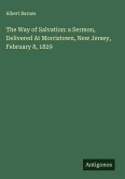 The Way of Salvation: a Sermon, Delivered At Morristown, New Jersey, February 8, 1829
