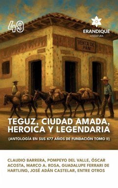 Cover Teguz, ciudad amada, heroica y legendaria (Antología en sus 477 años de fundación. Tomo II)