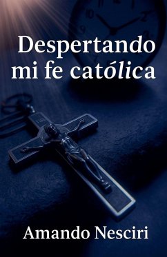 Despertando mi Fe Católica - Nesciri, Amando