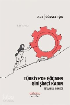 Türkiyede Göcmen Girisimci Kadin - Istanbul Örnegi - Isik, Gürsel