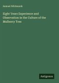 Eight Years Experience and Observation in the Culture of the Mulberry Tree