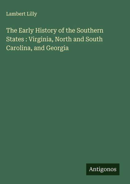 The Early History of the Southern States : Virginia, North and South Carolina, and Georgia