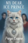 My Dear, Ice Prince (Love and Mayhem, #1) (eBook, ePUB) My Dear, Ice Prince (Love and Mayhem, #1) (eBook, ePUB)