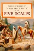 Sketch of the Life of "Chee-Ho-Carte" Or the Five Scalps (eBook, ePUB) Sketch of the Life of "Chee-Ho-Carte" Or the Five Scalps (eBook, ePUB)