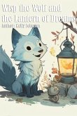Wisp the Wolf and the Lantern of Dreams (eBook, ePUB) Wisp the Wolf and the Lantern of Dreams (eBook, ePUB)