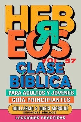 Clase Bíblica para Adultos y Jóvenes Guía Principiantes - Hebreos (eBook, ePUB) Clase Bíblica para Adultos y Jóvenes Guía Principiantes - Hebreos (eBook, ePUB)