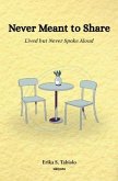 Never Meant to Share   lived but never spoke aloud (eBook, ePUB) Never Meant to Share   lived but never spoke aloud (eBook, ePUB)