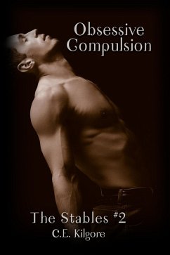 Obsessive Compulsion (The Stables, #2) (eBook, ePUB) - Kilgore, C. E. Obsessive Compulsion (The Stables, #2) (eBook, ePUB) - Kilgore, C. E.