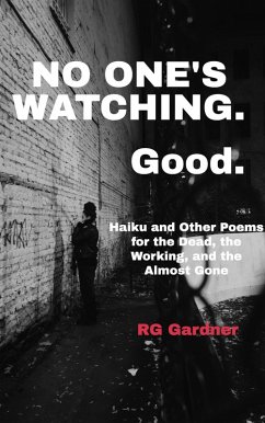 Cover No One's Watching. Good. Haiku and Other Poems for the Dead, the Working, and the Almost Gone (eBook, ePUB)