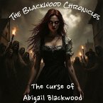 The Blackwood Chronicles: The Curse of Abigail Blackwood (eBook, ePUB) The Blackwood Chronicles: The Curse of Abigail Blackwood (eBook, ePUB)