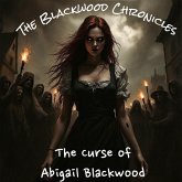 The Blackwood Chronicles: The Curse of Abigail Blackwood (eBook, ePUB) The Blackwood Chronicles: The Curse of Abigail Blackwood (eBook, ePUB)