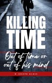 Killing Time: Out of Time or Out of His Mind (eBook, ePUB) Killing Time: Out of Time or Out of His Mind (eBook, ePUB)