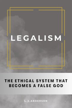 Cover Legalism: The Ethical System That Becomes a False God (eBook, ePUB)