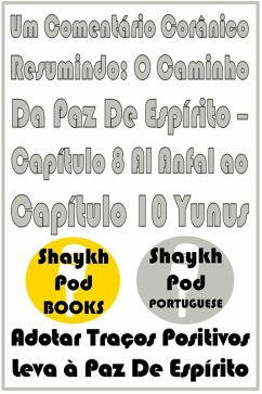 Um Comentário Corânico Resumindo: O Caminho Da Paz De Espírito - Capítulo 8 Al Anfal ao Capítulo 10 Yunus (eBook, ePUB) - Portuguese, ShaykhPod