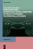 Poetiken des Künstlich Intelligenten in Multi-Channel-Filminstallationen (eBook, ePUB) Poetiken des Künstlich Intelligenten in Multi-Channel-Filminstallationen (eBook, ePUB)
