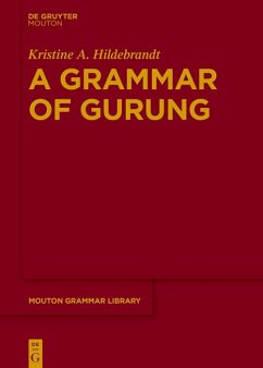 A Grammar of Gurung (eBook, ePUB) - Hildebrandt, Kristine A. A Grammar of Gurung (eBook, ePUB) - Hildebrandt, Kristine A.