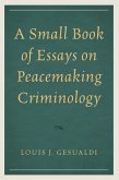 A Small Book of Essays on Peacemaking Criminology (eBook, PDF)