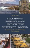 Black Feminist Interventions to Decolonize the Westernized University (eBook, PDF) Black Feminist Interventions to Decolonize the Westernized University (eBook, PDF)