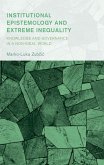 Institutional Epistemology and Extreme Inequality (eBook, PDF) Institutional Epistemology and Extreme Inequality (eBook, PDF)
